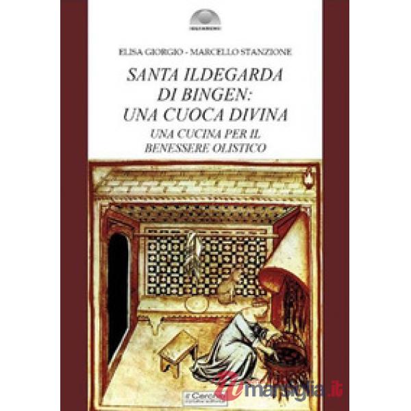 Santa Ildegarda di Bingen: una cuoca divina. Una cucina per il benessere olistico