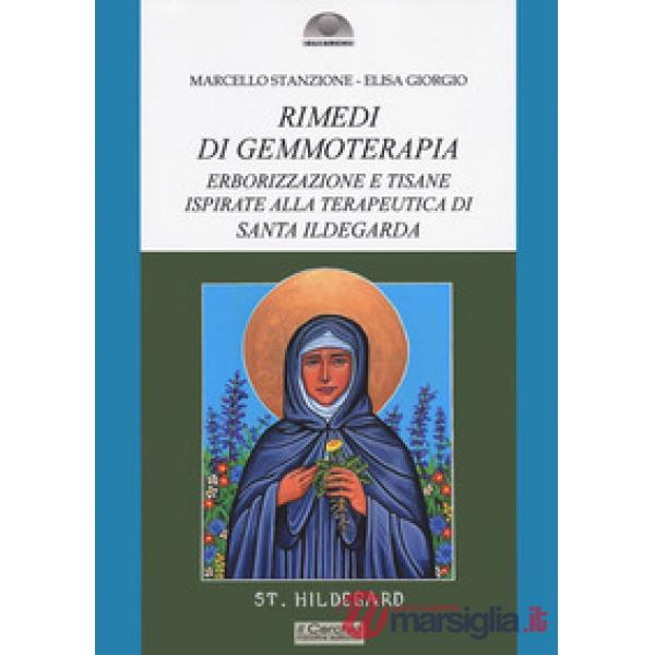 Rimedi di gemmoterapia. Erborizzazione e tisane ispirate alla terapeutica di Santa Ildegarda