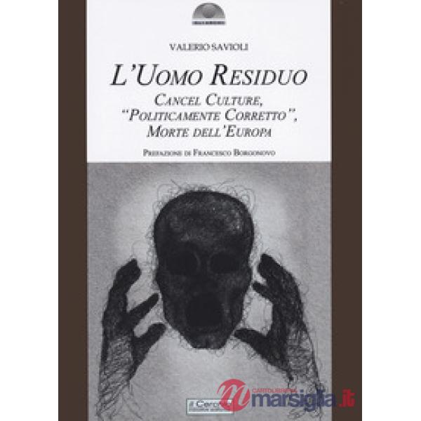 Uomo residuo. Cancel culture, «politicamente corretto» morte dell'Europa (L')