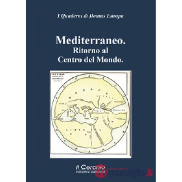 Mediterraneo. Ritorno al centro del mondo