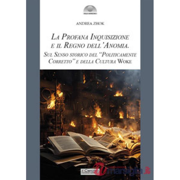 Profana inquisizione e il regno dell'anomia. Sul senso storico del «politicamente corretto» e della cultura woke (La)