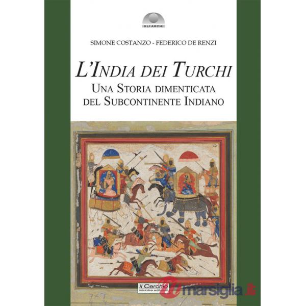 India dei turchi. Una storia dimenticata del subcontinente indiano (L')