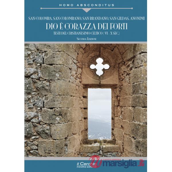 Dio è corazza dei forti. Testi del cristianesimo celtico (VI-X secolo)