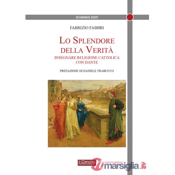 Splendore della verità. Insegnare religione cattolica con Dante (Lo)