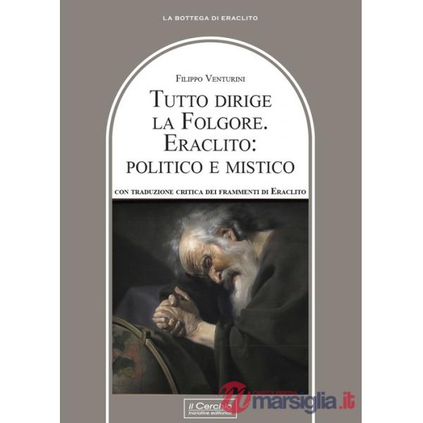 Tutto dirige la folgore. Eraclito: politico e mistico