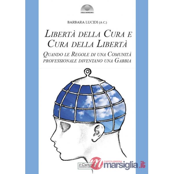 Libertà della cura e cura della libertà. Quando le regole di una comunità professionale diventano una gabbia