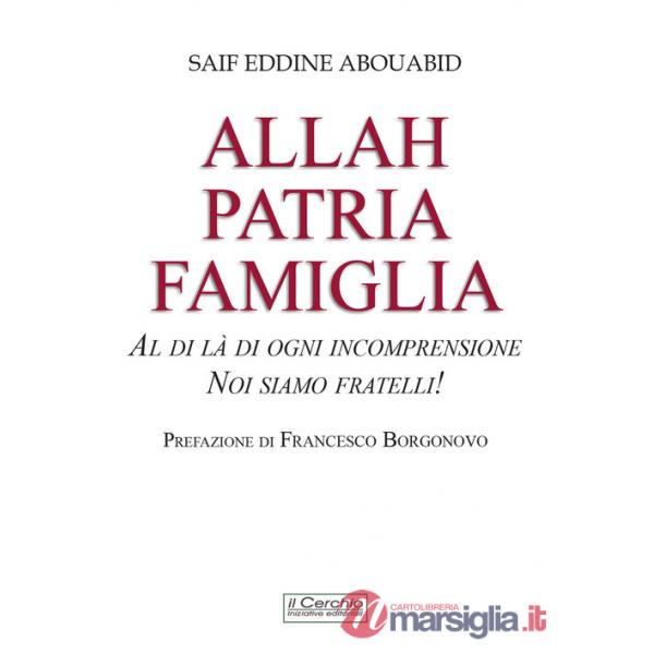 Allah, patria, famiglia. Al di là di ogni incomprensione, noi siamo fratelli!