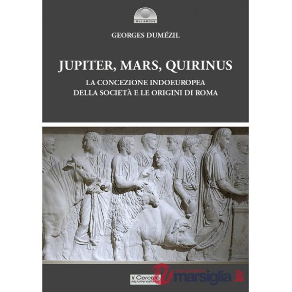 Jupiter, Mars, Quirinus. La concezione indoeuropea della società e le origini di Roma
