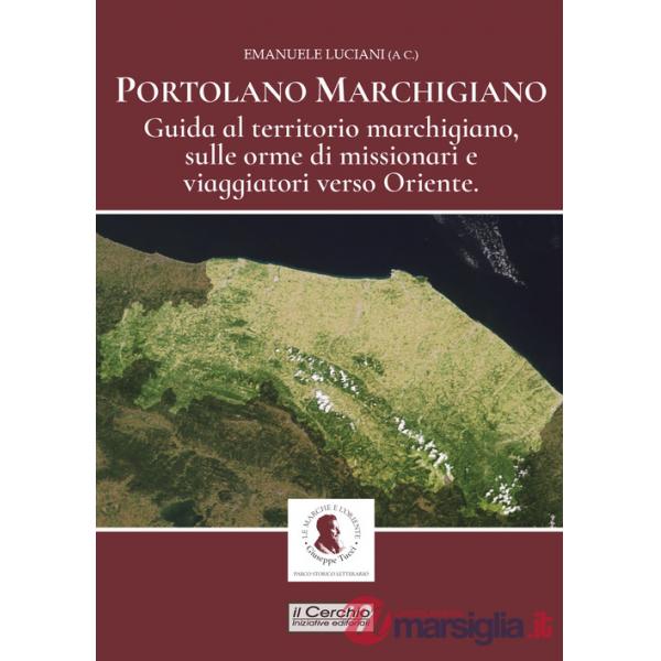 Portolano Marchigiano. Guida al territorio marchigiano, sulle orme di missionari e viaggiatori verso Oriente