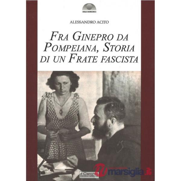 Fra Ginepro da Pompeiana. Storia di un frate fascista