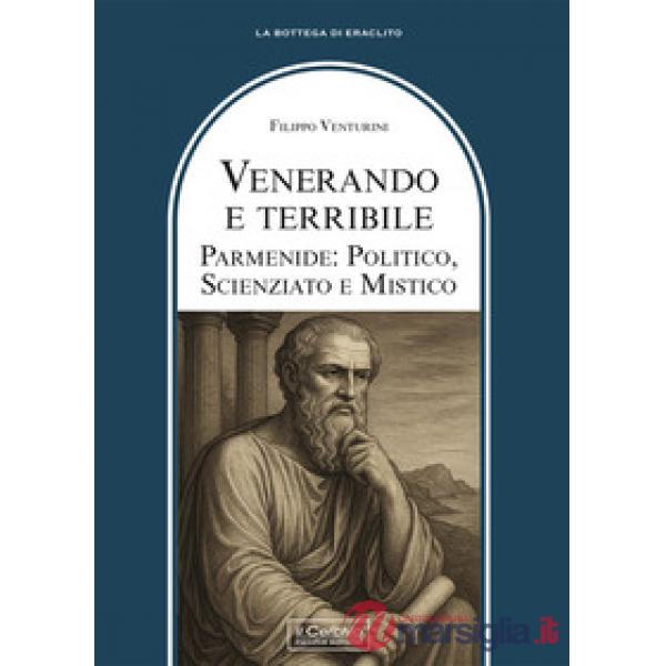 Venerando e terribile. Parmenide: politico, scienziato