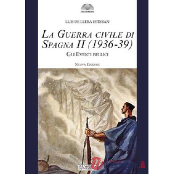 Guerra civile di Spagna (1936-39). Nuova ediz. (La). Vol. 2: Gli eventi bellici
