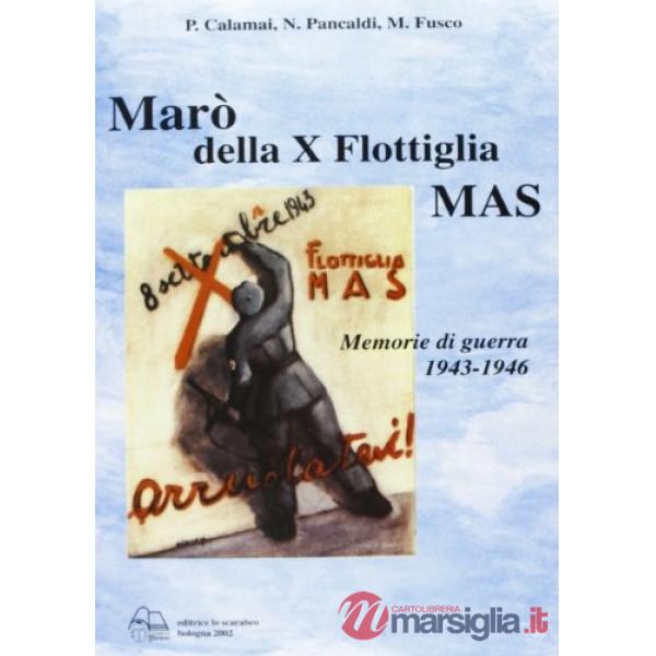 Marò della X flottiglia Mas. Memorie di guerra 1943-46