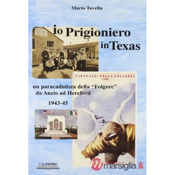 Io, prigioniero in Texas. Un paracadutista della «Folgore» da Anzio ad Hereford 1943-45