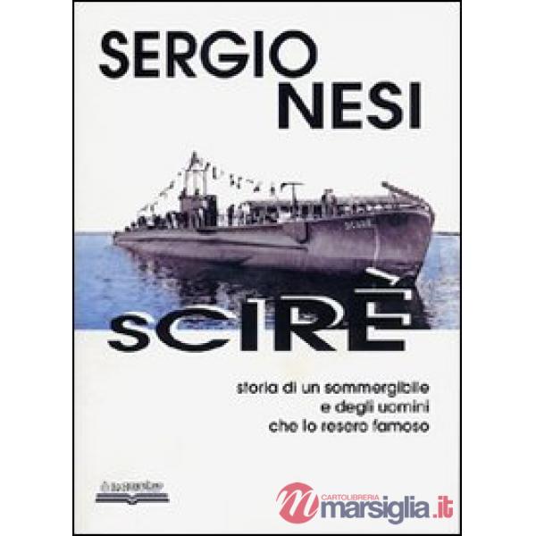Scirè. Storia di un sommergibile e degli uomini che lo resero famoso