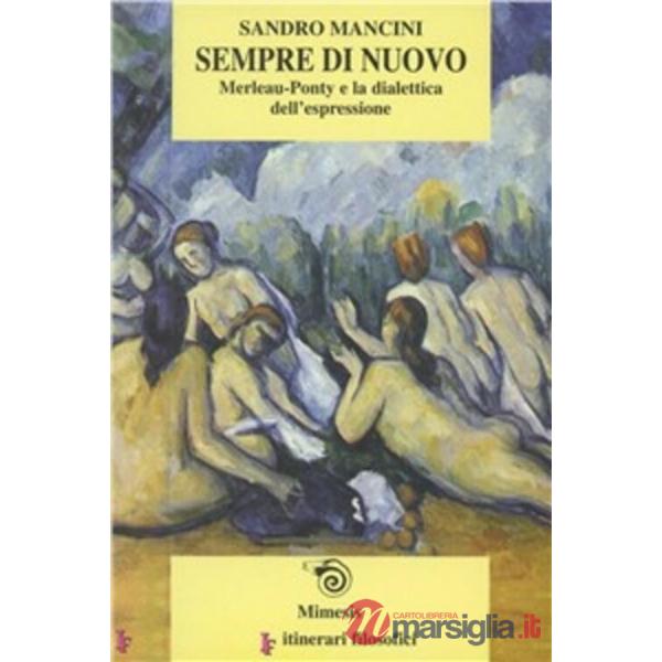 Sempre di nuovo. Merleau-Ponty e la dialettica dell'espressione