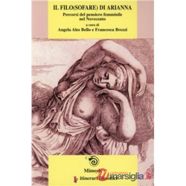 Filo(sofare) di Arianna. Percorsi del pensiero femminile del Novecento (Il)