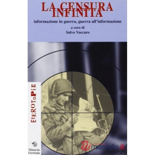 Censura infinita: informazione in guerra, guerra all'informazione (La)