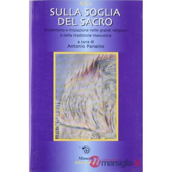 Sulla soglia del sacro. Esoterismo e iniziazione nelle grandi religioni e nella tradizione massonica