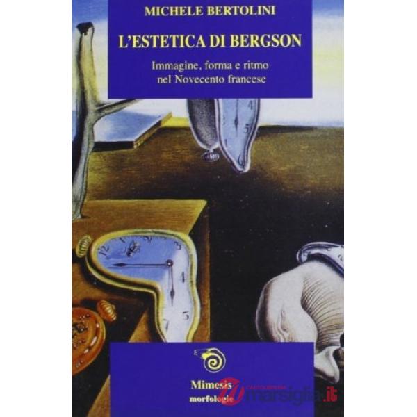 Estetica di Bergson. Immagine, forma e ritmo nel Novecento francese. Con la trad
