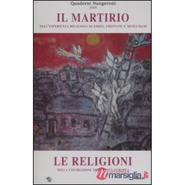 Martirio nell'esperienza religiosa di ebrei, cristiani e musulmani-Le Religioni 