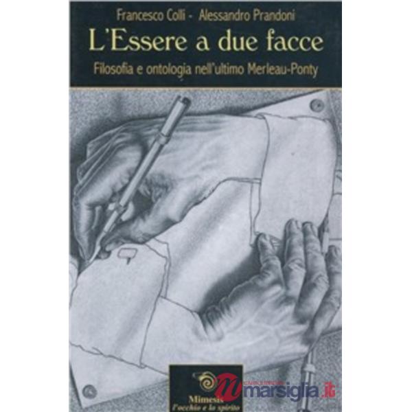 Essere a due facce. Filosofia e ontologia nell'ultimo Merleau-Ponty (L')