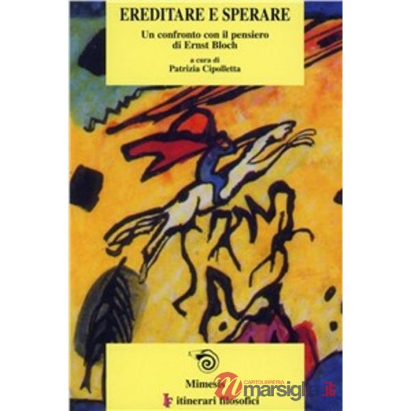 Ereditare e sperare. Un confronto con il pensiero di Ernst Bloch