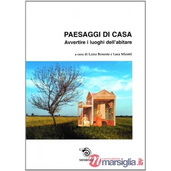 Paesaggi di casa. Avvertire i luoghi dell'abitare