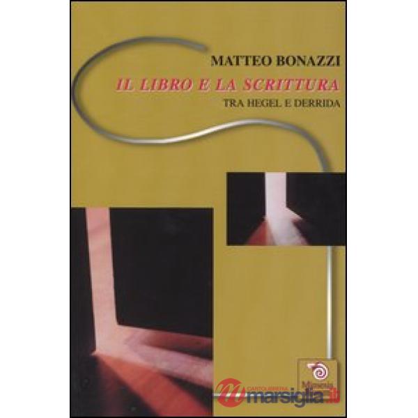 Libro e la scrittura. Tra Hegel e Derrida (Il)