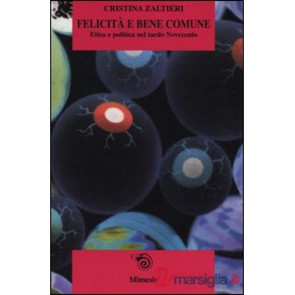 Felicità e bene comune. Etica e politica nel tardo Novecento