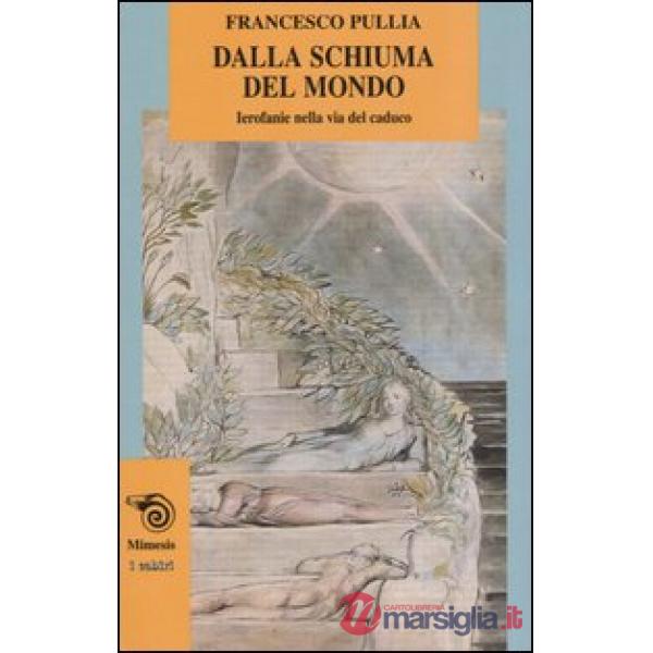 Dalla schiuma del mondo. Ierofanie nella via del caduco