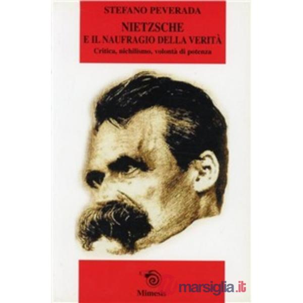 Nietzsche e il naufragio della verità. Critica, nichilismo, volontà di potenza