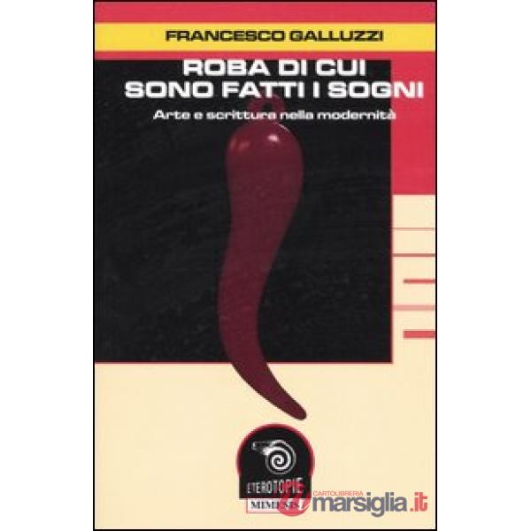 Roba di cui sono fatti i sogni. Arte e scrittura nella modernità