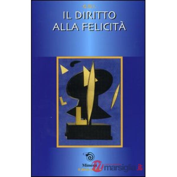 Diritto alla felicità. Atti della Gran Loggia 2003 (Rimini, 4-6 aprile 2003) (Il