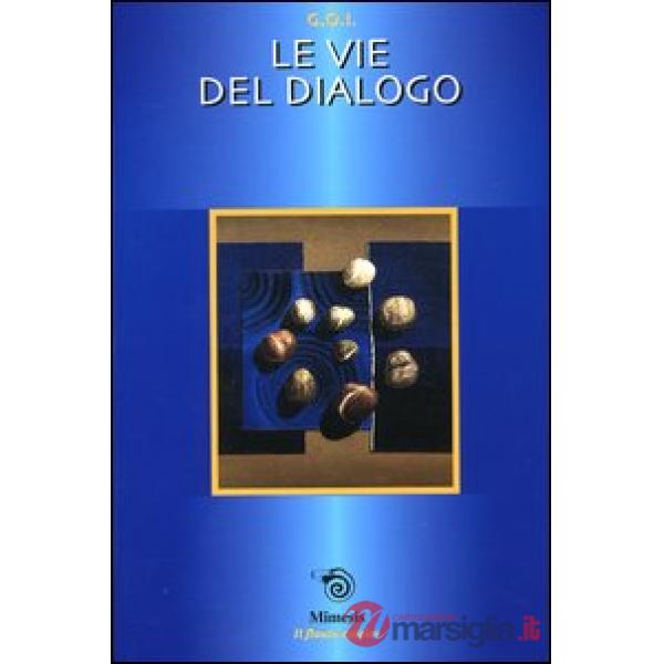 Vie del dialogo. Atti della Gran Loggia (Rimini, 5-7 aprile 2002) (Le)