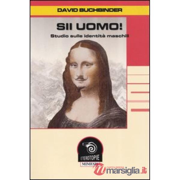 Sii uomo! Studio sulle identità maschili