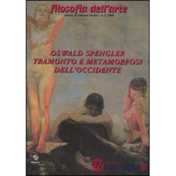 Oswald Spengler. Tramonto e metamorfosi dell'Occidente