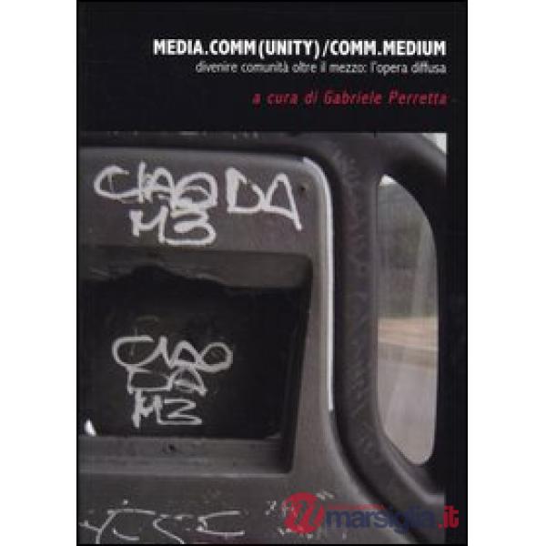 Media.comm(unity)/comm.medium. Divenire comunità oltre il mezzo: l'opera diffusa