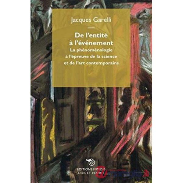 De l'entité à l'événement. La phénoménologie à l'épreuve de la science et de l'art contemporaines