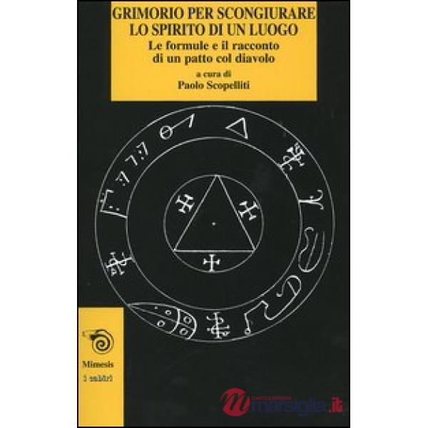 Grimorio per scongiurare lo spirito di un luogo. Le formule e il racconto di un patto col diavolo