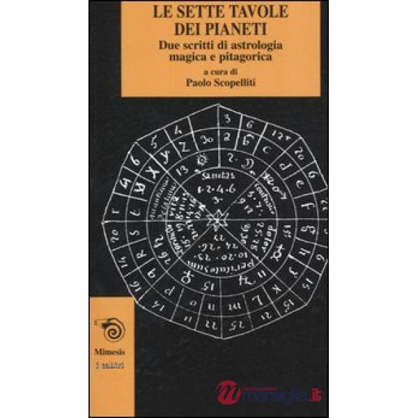 Sette tavole dei pianeti. Due scritti di astrologia magica e pitagorica (Le)