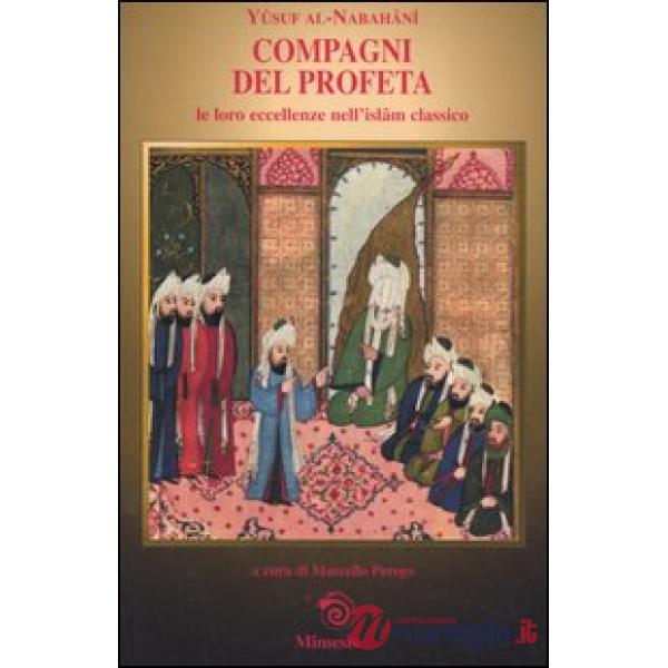 Compagni del profeta. Le loro eccellenze nell'Islam classico