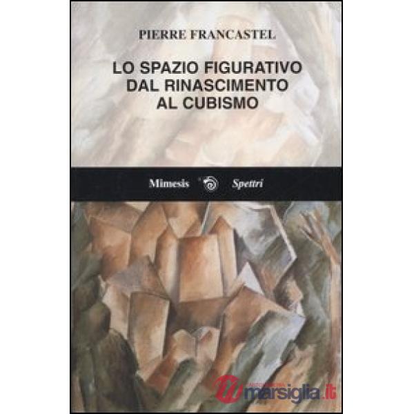 Spazio figurativo dal Rinascimento al cubismo (Lo)