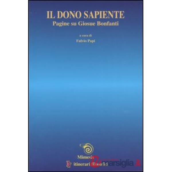 Dono sapiente. Pagine su Giosuè Bonfanti (Il)