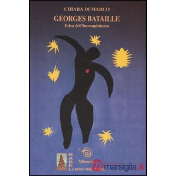 Georges Bataille. Etica dell'incompiutezza