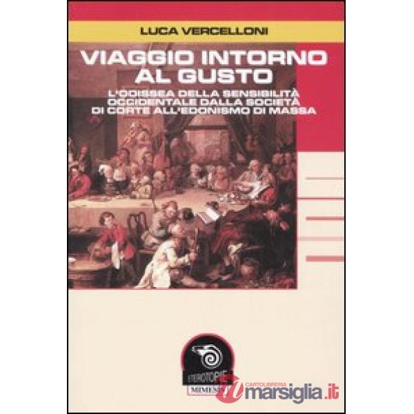 Viaggio intorno al gusto. L'odissea della sensibilità occidentale dalla società 