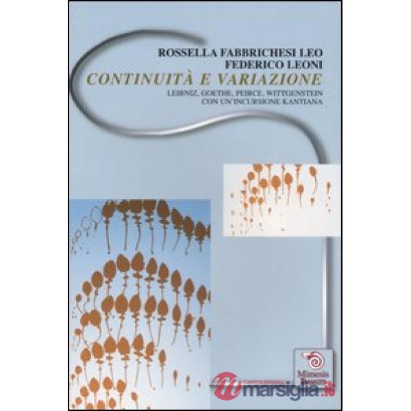 Continuità e variazione. Leibniz, Goethe, Peirce, Wittgenstein. Con un'incursion