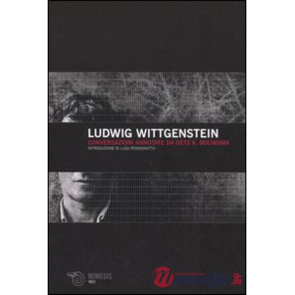 Ludwig Wittgenstein. Conversazioni annotate da Oets K. Bouwsma