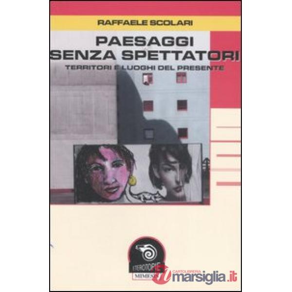 Paesaggi senza spettatori. Territori e luoghi del presente