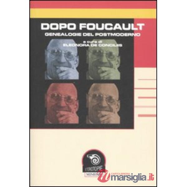 Dopo Foucault. Genealogie del postmoderno. Atti del Convegno (Napoli, 15-16 febbraio 2007)